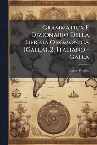 bokomslag Grammatica E Dizionario Della Lingua Oromonica (Galla). 2. Italiano - Galla