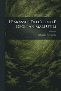 bokomslag I Parassiti Dell'uomo E Degli Animali Utili