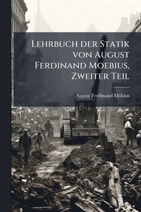 bokomslag Lehrbuch der Statik von August Ferdinand Moebius, Zweiter Teil