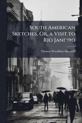 bokomslag South American Sketches, Or, a Visit to Rio Janeiro