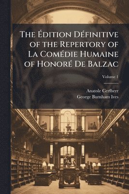Anatole Cerfberr, George Burnham Ives - Ãdition DÃ(c)finitive of the Repertory of La ComÃ(c)die Humaine of HonorÃ(c) De Balzac, Häftad