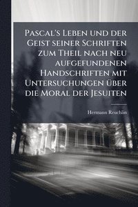 bokomslag Pascal's Leben und der Geist seiner Schriften zum Theil nach neu aufgefundenen Handschriften mit Untersuchungen Ã1/4ber die Moral der Jesuiten