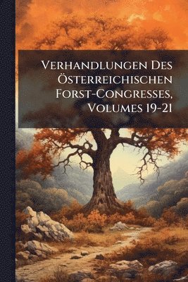 bokomslag Verhandlungen Des Ã-sterreichischen Forst-Congresses, Volumes 19-21