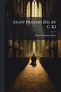 bokomslag Eight Prayers [Ed. by C. B.]