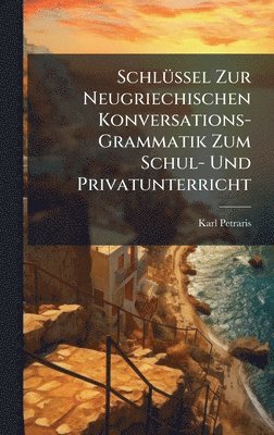 bokomslag SchlÃ¼ssel Zur Neugriechischen Konversations-Grammatik Zum Schul- Und Privatunterricht