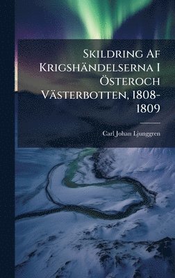 bokomslag Skildring Af KrigshÃ¿ndelserna I Ã¿steroch VÃ¿sterbotten, 1808-1809