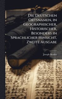 bokomslag Deutschen Ortsnamen, in Geographischer, Historischer, Besonders in Sprachlicher Hinsicht, Zweite Ausgabe