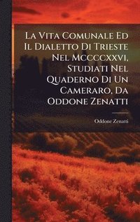 bokomslag Vita Comunale Ed Il Dialetto Di Trieste Nel Mccccxxvi, Studiati Nel Quaderno Di Un Cameraro, Da Oddone Zenatti