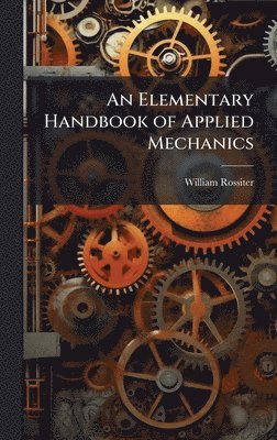 William Rossiter - Elementary Handbook of Applied Mechanics, Inbunden