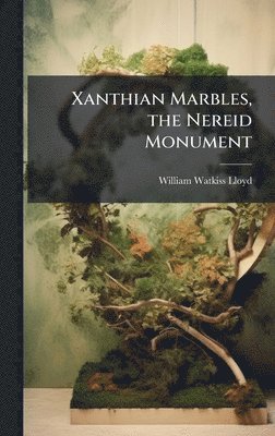 bokomslag Xanthian Marbles, the Nereid Monument