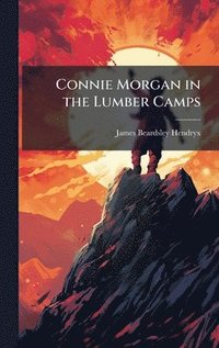 bokomslag Connie Morgan in the Lumber Camps