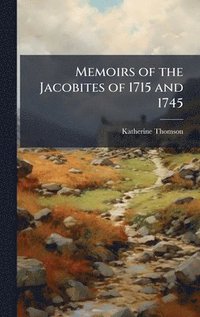 bokomslag Memoirs of the Jacobites of 1715 and 1745