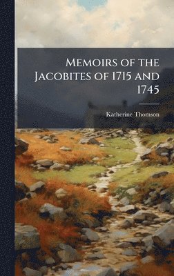 bokomslag Memoirs of the Jacobites of 1715 and 1745