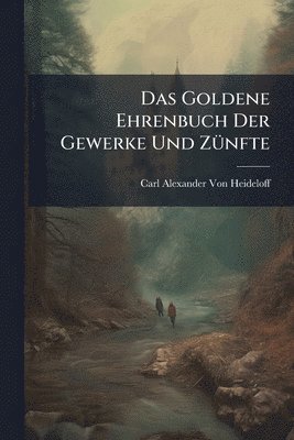 bokomslag Goldene Ehrenbuch Der Gewerke Und ZÃ1/4nfte