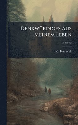 J C Bluntschli - DenkwÃ1/4rdiges Aus Meinem Leben, Inbunden