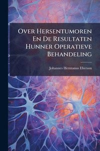 bokomslag Over Hersentumoren En De Resultaten Hunner Operatieve Behandeling
