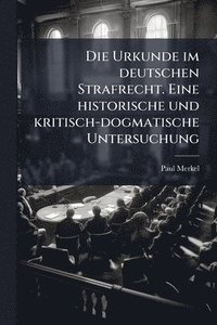 bokomslag Urkunde im deutschen Strafrecht. Eine historische und kritisch-dogmatische Untersuchung