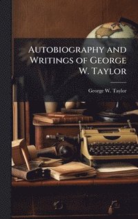 bokomslag Autobiography and Writings of George W. Taylor