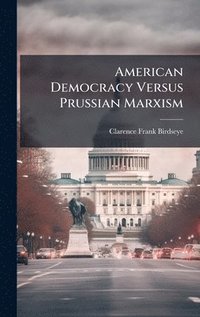 bokomslag American Democracy Versus Prussian Marxism