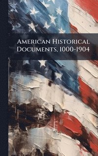 bokomslag American Historical Documents, 1000-1904