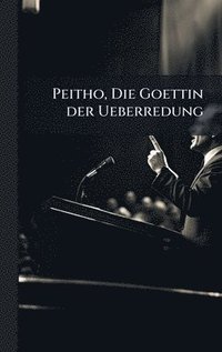 bokomslag Peitho, Die Goettin der Ueberredung
