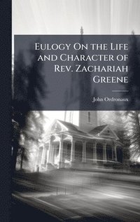 bokomslag Eulogy On the Life and Character of Rev. Zachariah Greene