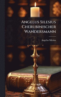 Angelus Silesius - Angelus Silesius Cherubinischer Wandersmann, Inbunden