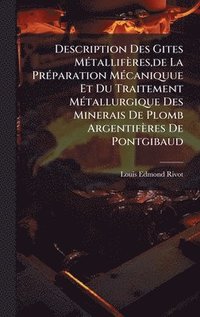 bokomslag Description Des Gites MÃ©tallifÃ¤res,de La PrÃ©paration MÃ©caniquue Et Du Traitement MÃ©tallurgique Des Minerais De Plomb ArgentifÃ¤res De Pontgibaud