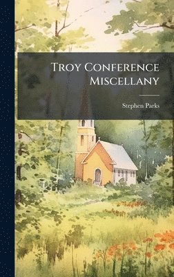 Stephen Parks - Troy Conference Miscellany, Inbunden