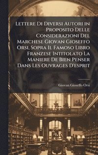 bokomslag Lettere Di Diversi Autori in Proposito Delle Considerazioni Del Marchese Giovan Gioseffo Orsi, Sopra Il Famoso Libro Franzese Intitolato La Maniere De