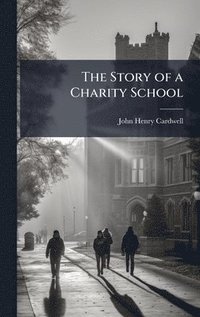 bokomslag The Story of a Charity School