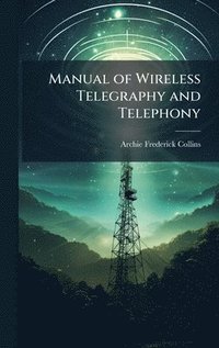 bokomslag Manual of Wireless Telegraphy and Telephony
