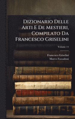 bokomslag Dizionario Delle Arti E De Mestieri, Compilato Da Francesco Griselini