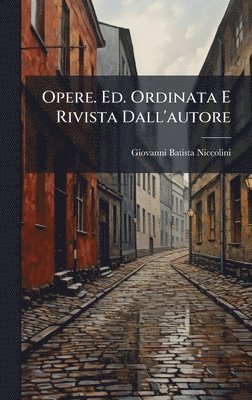 Opere. Ed. Ordinata E Rivista Dall'autore
