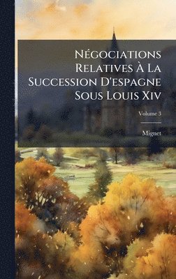 bokomslag NÃ(c)gociations Relatives Ã¿ La Succession D'espagne Sous Louis Xiv