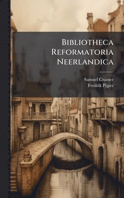 bokomslag Bibliotheca Reformatoria Neerlandica