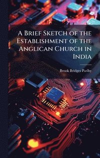 bokomslag Brief Sketch of the Establishment of the Anglican Church in India