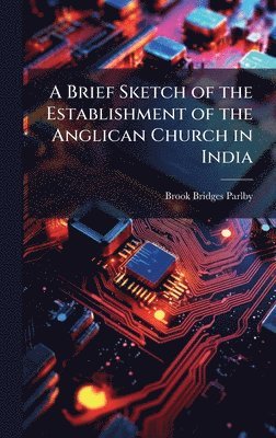 bokomslag Brief Sketch of the Establishment of the Anglican Church in India