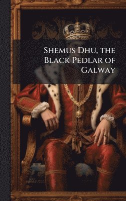 bokomslag Shemus Dhu, the Black Pedlar of Galway