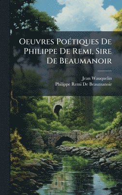 Oeuvres PoÃ(c)tiques De Philippe De Remi, Sire De Beaumanoir