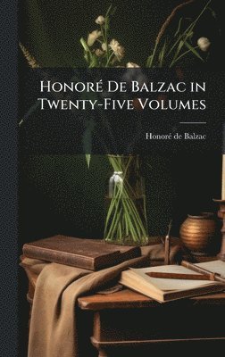 Honorã(c) de Balzac, HonorÃ© de Balzac - HonorÃ(c) De Balzac in Twenty-Five Volumes, Inbunden
