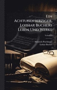 bokomslag Achtundvierziger, Lothar Buchers Leben Und Werke