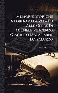 bokomslag Memorie Storiche Intorno Alla Vita Ed Alle Opere Di Michele Vincenzo Giacinto Malacarne Da Saluzzo