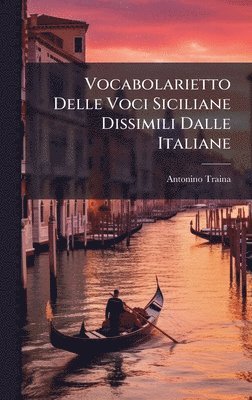 Antonino Traina - Vocabolarietto Delle Voci Siciliane Dissimili Dalle Italiane, Inbunden