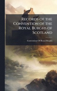 bokomslag Records of the Convention of the Royal Burghs of Scotland