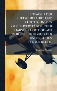 bokomslag Leitfaden der Luftschiffahrt und Flugtechnik in gemeinverständlicher Darstellung und mit BerÃ1/4cksichtigung der historischen Entwicklung