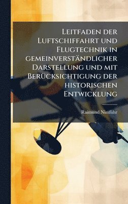 bokomslag Leitfaden der Luftschiffahrt und Flugtechnik in gemeinverständlicher Darstellung und mit BerÃ1/4cksichtigung der historischen Entwicklung