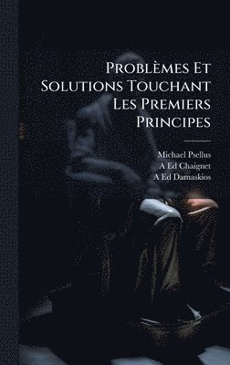 Michael Psellus, A-Ed Chaignet, A-Ed Damaskios - Problèmes Et Solutions Touchant Les Premiers Principes, Inbunden