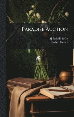 Sj Parkhill & Co, Nalbro Bartley, Sj Parkhill &. Co, SJ Parkhill & Co - Paradise Auction, Inbunden