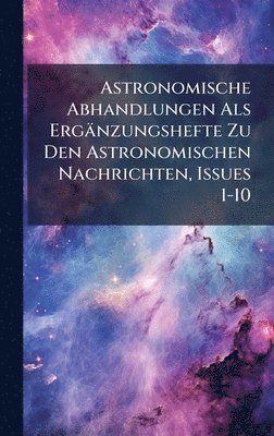 bokomslag Astronomische Abhandlungen Als Ergänzungshefte Zu Den Astronomischen Nachrichten, Issues 1-10